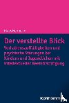 Hennicke, Klaus - Der verstellte Blick: Verhaltensauffälligkeiten und psychische Störungen bei Kindern und Jugendlichen mit intellektueller Beeinträchtigung