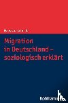 Schirilla, Nausikaa - Migration in Deutschland - soziologisch erklärt