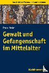 Meier, Frank - Gewalt und Gefangenschaft im Mittelalter