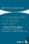  - Ihr Krankenhaus 2030 - sicher und stark für die Zukunft
