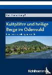 Kumpf, Gert Heinz - Kultplätze und heilige Berge im Odenwald