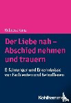Kunz, Rébecca - Der Liebe nah - Abschied nehmen und trauern