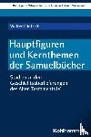 Dietrich, Walter - Hauptfiguren und Kernthemen der Samuelbücher