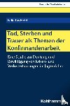 Held, Felicitas - Tod, Sterben und Trauer als Themen der Konfirmandenarbeit