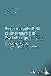 Peters, Meinolf - Ressourcenorientierte Psychodynamische Psychotherapie im Alter