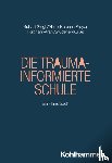 Subasi Singh, Seyda, Abdel Keream, Mohamed, Proyer, Michelle, Forghani-Arani, Neda - Die Trauma-informierte Schule