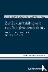 - Zur Zukunftsfähigkeit des Religionsunterrichts