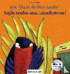 Scuderi, Lucia - Wie fühlst du dich heute? Kinderbuch Deutsch-Türkisch