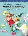 Bose, Susanne - Was ziehen wir heute an? / What shall we wear today?