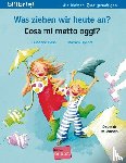 Böse, Susanne - Was ziehen wir heute an? Kinderbuch Deutsch-Italienisch