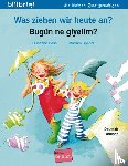 Böse, Susanne - Was ziehen wir heute an? Kinderbuch Deutsch-Türkisch
