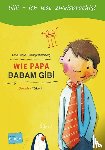 Hesse, Lena, Winterberg, Philipp - Wie Papa. Kinderbuch Deutsch-Türkisch