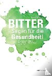 Köstler, Ulrike - BITTER Segen für die Gesundheit