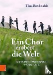 Breckwoldt, Dr. Tina - Ein Chor erobert die Welt