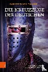 Fischer, Robert-Tarek - Die Kreuzzuge der Deutschen