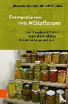 Machatschek, Michael, Mauthner, Elisabeth - Fermentieren von Wildpflanzen