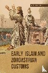 Poole, Alvin R. - Early Islam and Zoroastrian Customs