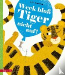 Teckentrup, Britta - Weck bloß Tiger nicht auf!