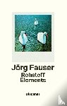 Fauser, Jörg - Rohstoff Elements