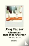 Fauser, Jörg - Alles muss ganz anders werden