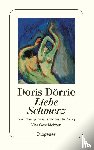 Dörrie, Doris - Liebe, Schmerz und das ganze verdammte Zeug