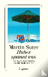 Suter, Martin - Huber spannt aus