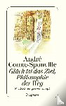 Comte-Sponville, André - Glück ist das Ziel, Philosophie der Weg