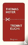 Meyer, Thomas - Trennt euch!