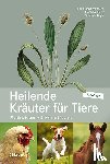 Brendieck-Worm, Cäcilia, Stöger, Elisabeth, Klarer, Franziska - Heilende Kräuter für Tiere