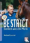 Geitner, Michael - Be strict - denken wie ein Pferd