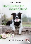 Hoffmann, Alexandra - Bach-Blüten für meinen Hund - Wertvolle Helfer bei der Verhaltenstherapie