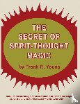 Young, Frank Rudolph - The Secret of Spirit-Thought Magic