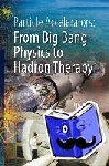 Amaldi, Ugo - Particle Accelerators: From Big Bang Physics to Hadron Therapy - From Big Bang Physics to Hadron Therapy