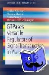 Pandey, Girdhar K., Shanmugam, Thiruvenkadam, Pandey, Amita, Sharma, Manisha - GTPases - Versatile Regulators of Signal Transduction in Plants