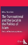Salim, Delmus Puneri - The Transnational and the Local in the Politics of Islam - The Case of West Sumatra, Indonesia