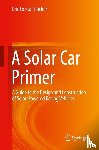 Thacher, Eric Forsta - A Solar Car Primer - A Guide to the Design and Construction of Solar-Powered Racing Vehicles