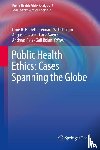  - Public Health Ethics: Cases Spanning the Globe