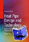Bahman Zohuri - Heat Pipe Design and Technology - Modern Applications for Practical Thermal Management