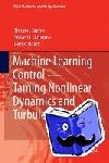 Duriez, Thomas, Brunton, Steven L., Noack, Bernd R. - Machine Learning Control – Taming Nonlinear Dynamics and Turbulence - Taming Nonlinear Dynamics and Turbulence
