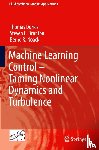 Duriez, Thomas, Brunton, Steven L., Noack, Bernd R. - Machine Learning Control – Taming Nonlinear Dynamics and Turbulence - Taming Nonlinear Dynamics and Turbulence