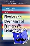 Alexandre Lavrov, Malin Torsaeter - Physics and Mechanics of Primary Well Cementing