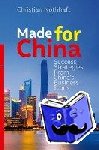Nothhaft, Christian - Made for China - Success Strategies From China’s Business Icons