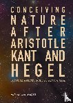 Winfield, Richard Dien - Conceiving Nature after Aristotle, Kant, and Hegel