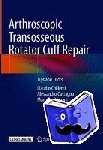 Chillemi, Claudio, Castagna, Alessandro, Osimani, Marcello - Arthroscopic Transosseous Rotator Cuff Repair - Tips and Tricks