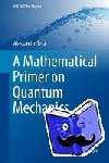 Teta, Alessandro - A Mathematical Primer on Quantum Mechanics