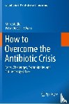  - How to Overcome the Antibiotic Crisis