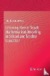 Borromeo Ferri, Rita - Learning How to Teach Mathematical Modeling in School and Teacher Education