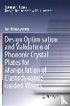 Hedayatrasa, Saeid - Design Optimisation and Validation of Phononic Crystal Plates for Manipulation of Elastodynamic Guided Waves