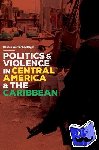 Warnecke-Berger, Hannes - Politics and Violence in Central America and the Caribbean