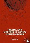 Hunter, Noel - Trauma and Madness in Mental Health Services